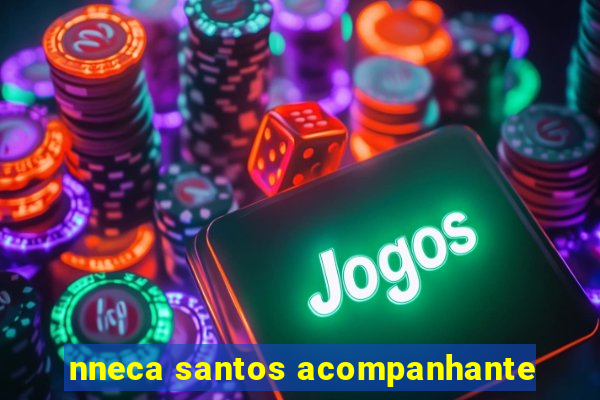 nneca santos acompanhante